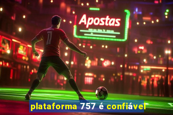 plataforma 757 é confiável