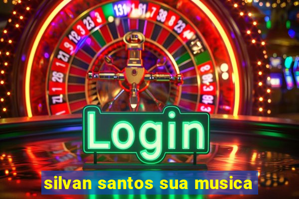 silvan santos sua musica