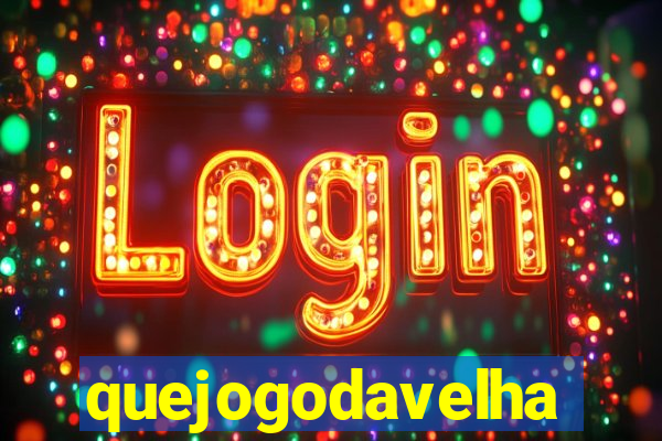 quejogodavelha