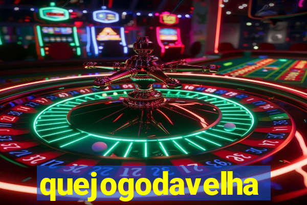 quejogodavelha