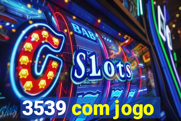 3539 com jogo