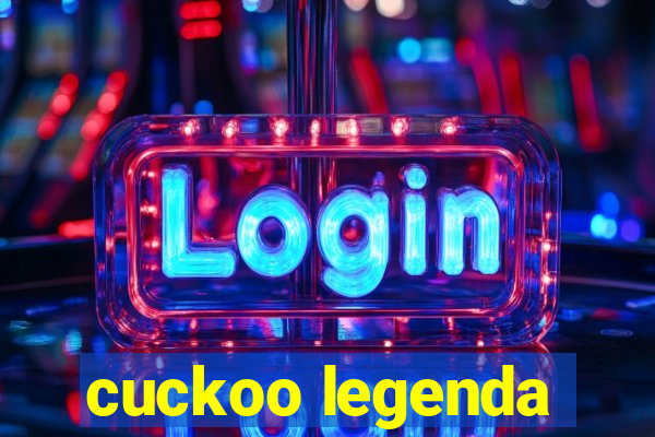 cuckoo legenda
