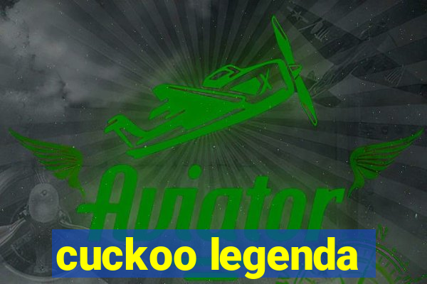 cuckoo legenda