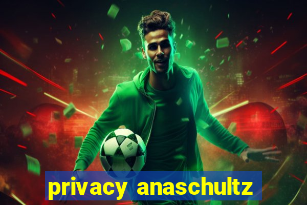 privacy anaschultz