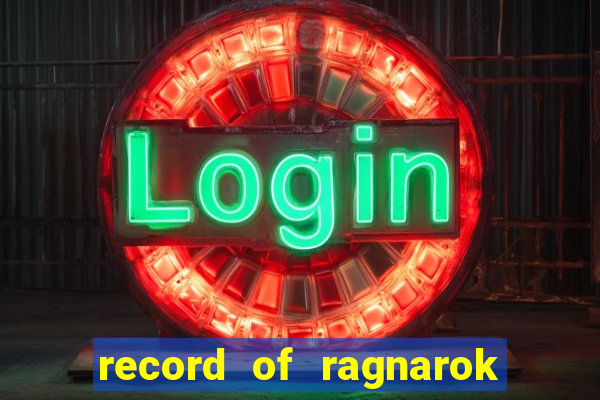 record of ragnarok 3 temporada onde assistir