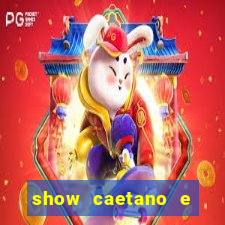 show caetano e maria betania bh