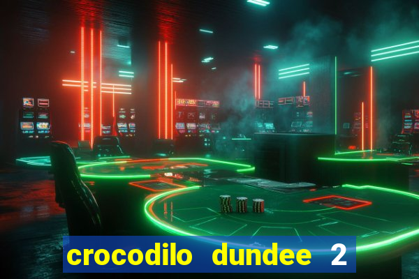 crocodilo dundee 2 filme completo dublado
