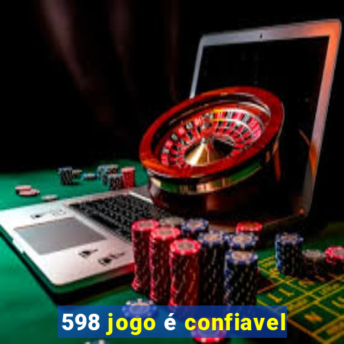 598 jogo é confiavel