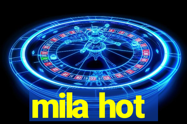 mila hot