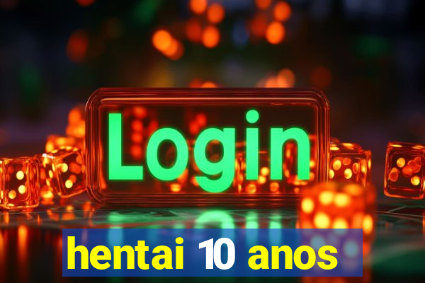 hentai 10 anos