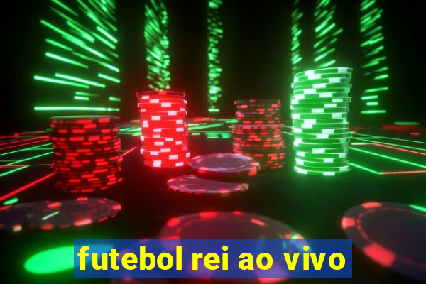 futebol rei ao vivo