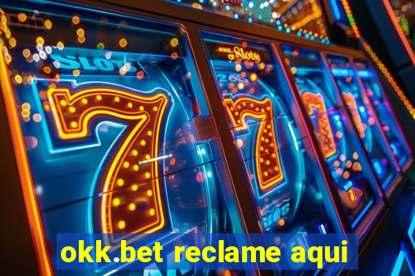 okk.bet reclame aqui