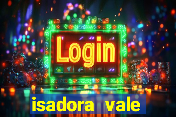 isadora vale reclame aqui