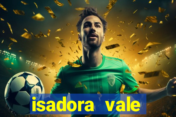 isadora vale reclame aqui
