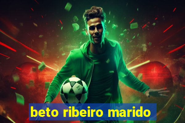 beto ribeiro marido