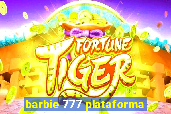 barbie 777 plataforma