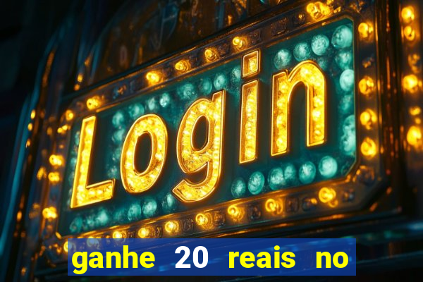 ganhe 20 reais no cadastro bet