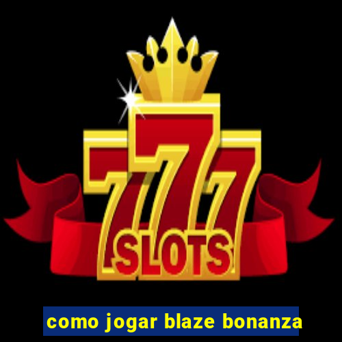 como jogar blaze bonanza