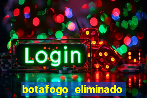 botafogo eliminado copa do brasil meme