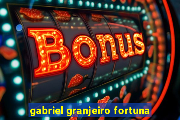 gabriel granjeiro fortuna