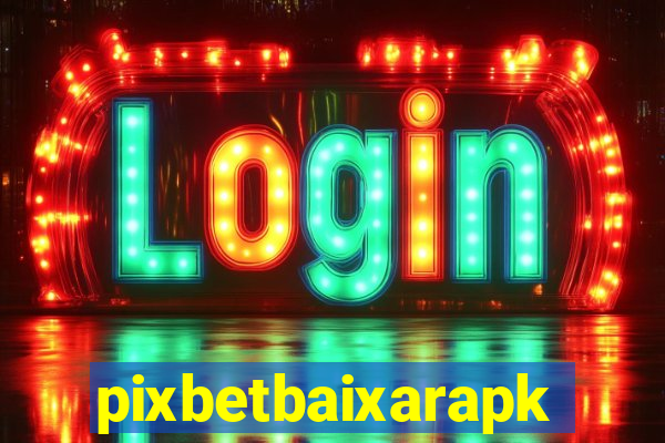 pixbetbaixarapk