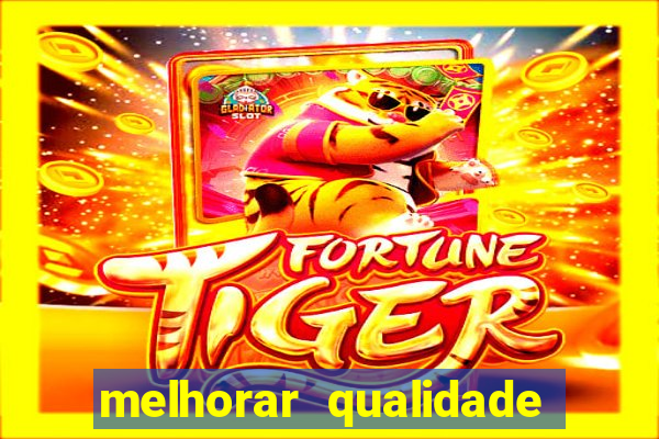 melhorar qualidade da foto