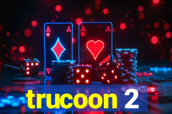 trucoon 2