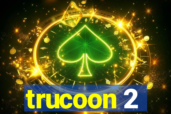 trucoon 2