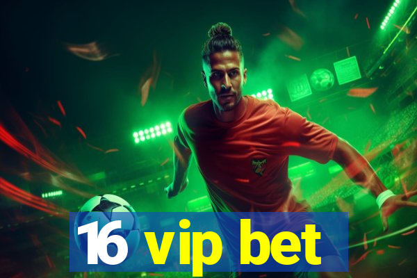 16 vip bet