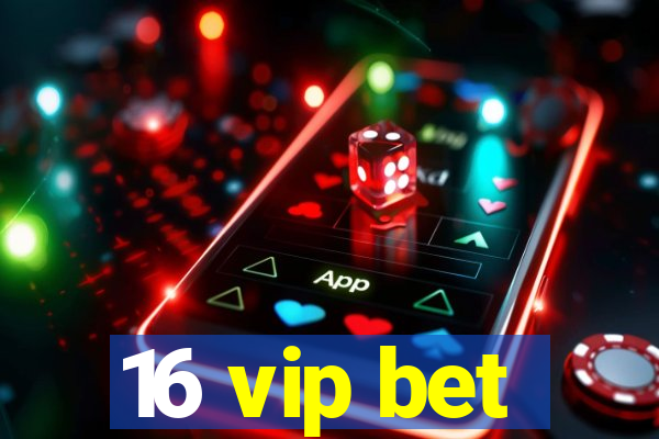16 vip bet