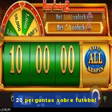 20 perguntas sobre futebol