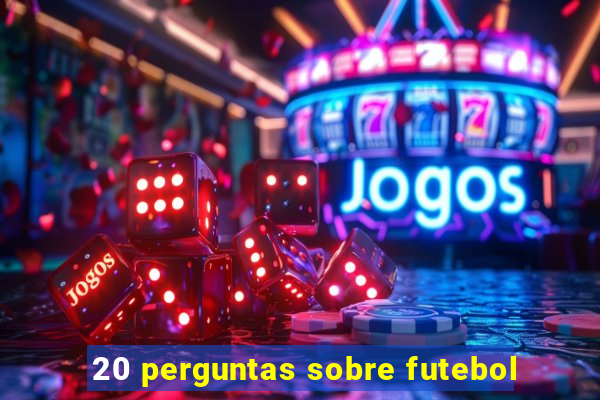 20 perguntas sobre futebol