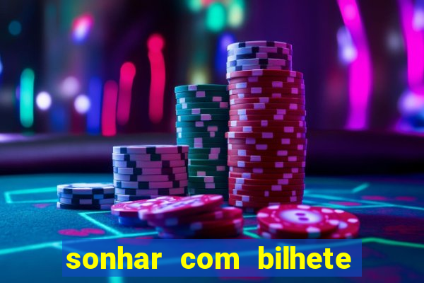 sonhar com bilhete de loteria
