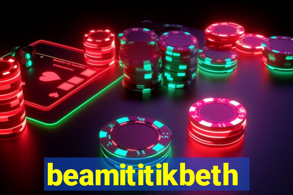 beamititikbeth