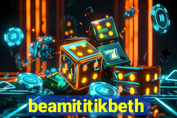 beamititikbeth