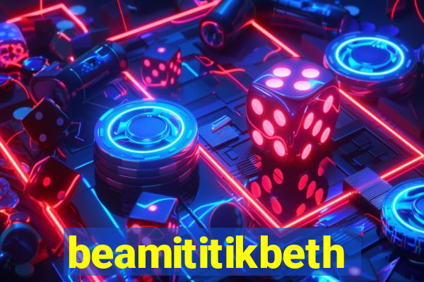 beamititikbeth