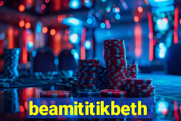 beamititikbeth