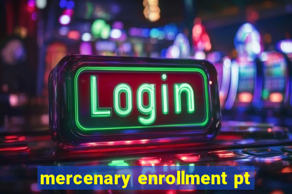 mercenary enrollment pt