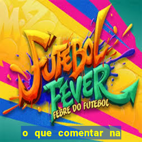o que comentar na foto do amigo jogador