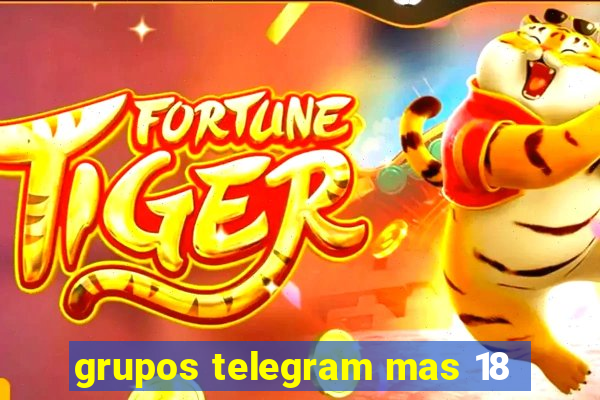 grupos telegram mas 18