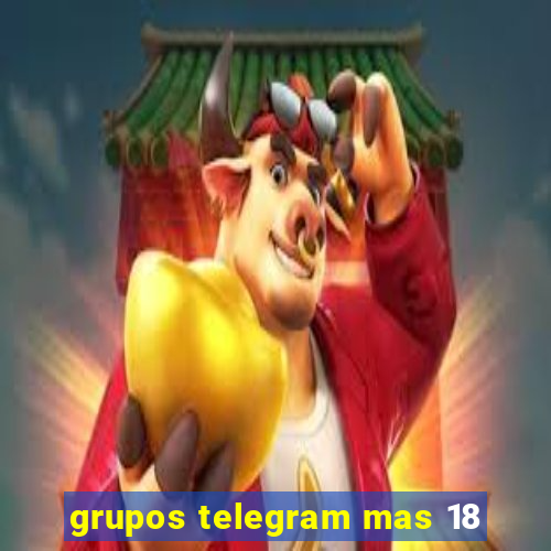 grupos telegram mas 18