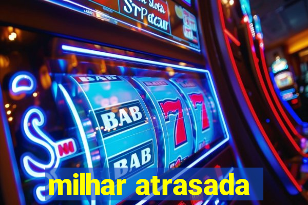 milhar atrasada