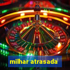 milhar atrasada