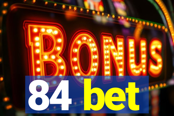 84 bet