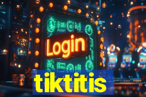 tiktitis
