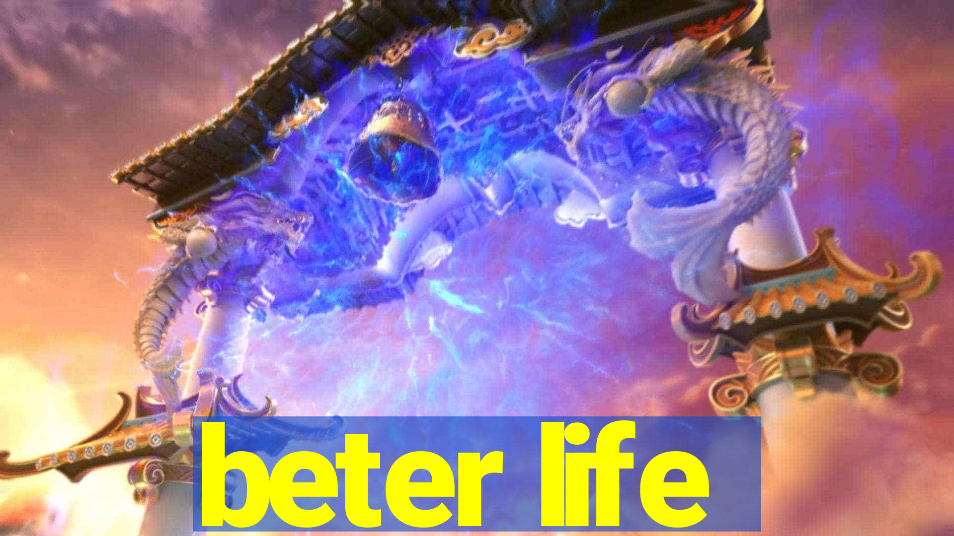 beter life