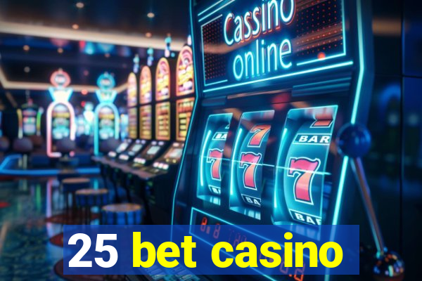 25 bet casino