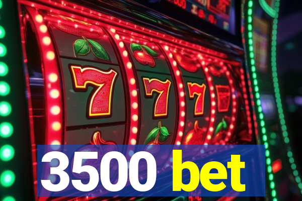 3500 bet