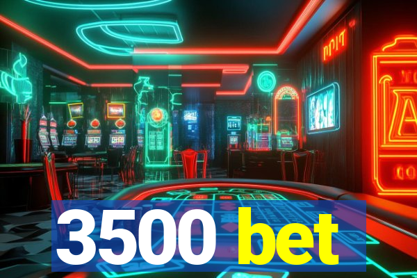 3500 bet