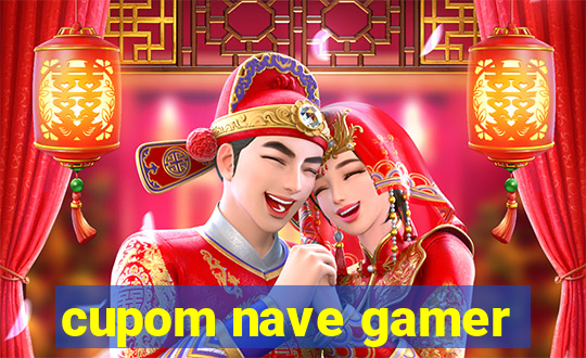 cupom nave gamer